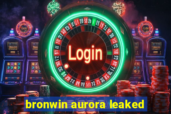 bronwin aurora leaked